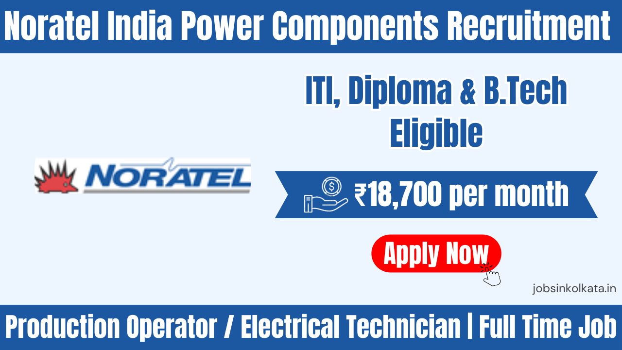 Noratel India Power Components Recruitment 2026 | ITI, Diploma & B.Tech Jobs in Bangalore | Salary ₹18,700 In-Hand + OT