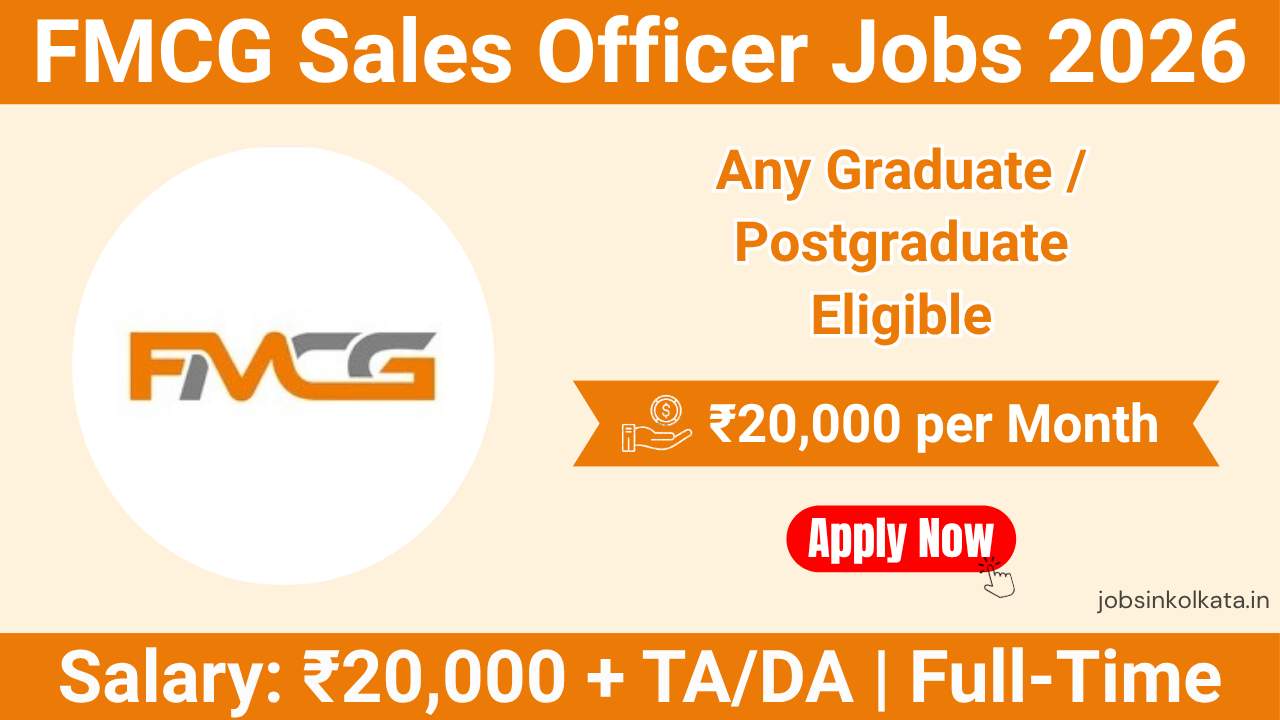 FMCG Sales Officer Jobs 2026 – Bakery Company Hiring in West Bengal | Salary ₹20,000 + TA/DA