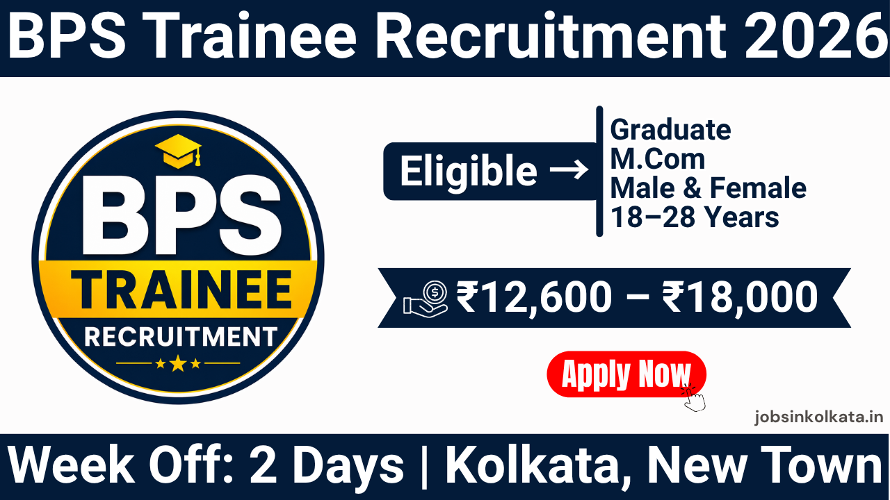 BPS Trainee Recruitment 2026 – Job in Kolkata New Town | Graduate Freshers | ₹12,600–₹18,000 Salary