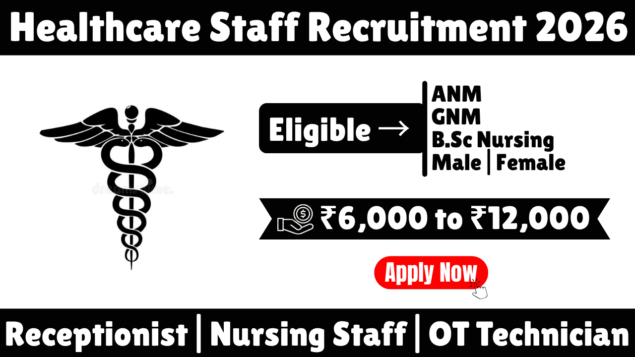 Healthcare Staff Recruitment 2026 – Receptionist, ANM, GNM, B.Sc Nursing & OT Technician Jobs