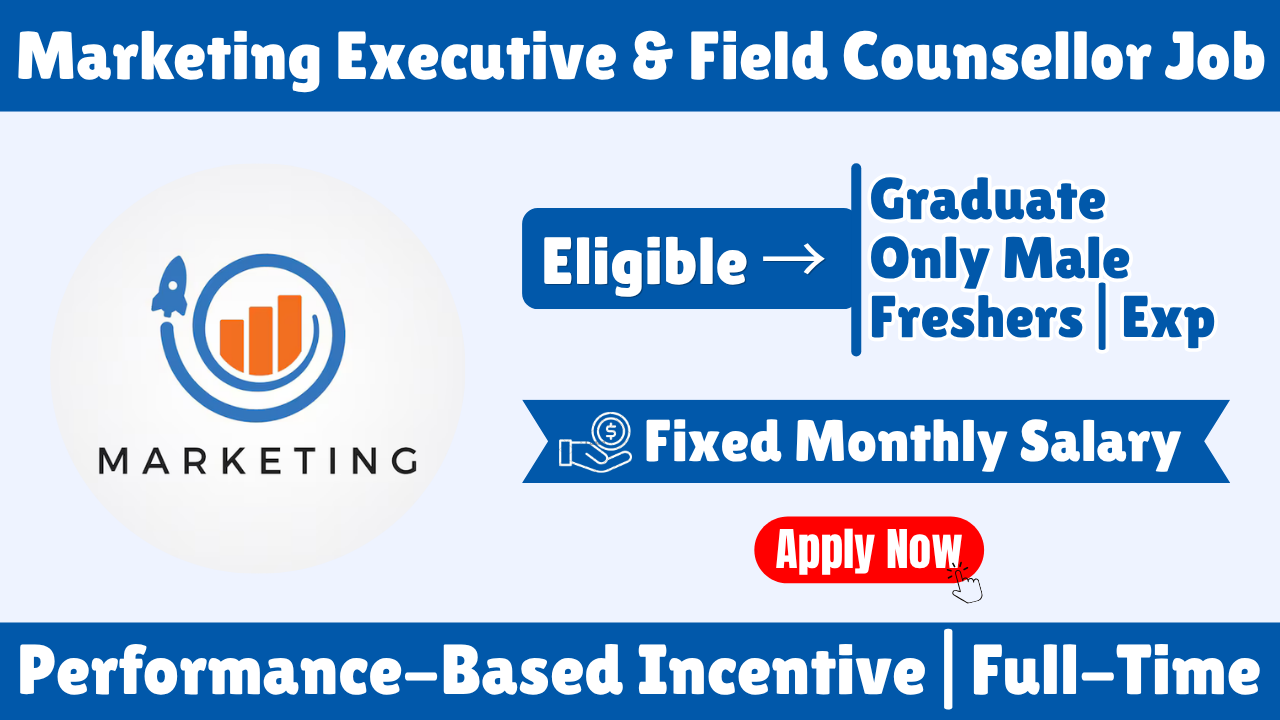 Marketing Executive & Field Counsellor Job Vacancy in West Bengal 2026 | Male Candidates | Fixed Salary + Incentive