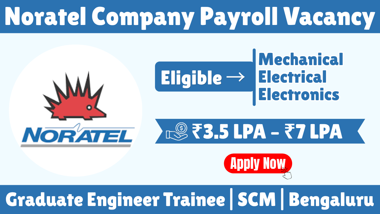 Graduate Engineer Trainee (SCM) Jobs in Bengaluru 2026 | Noratel Company | BE/B.Tech Freshers | Salary ₹3.5–7 LPA
