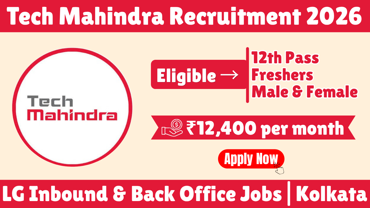 Tech Mahindra Recruitment 2026 Kolkata | LG Inbound & Back Office Jobs | 12th Pass Freshers | ₹12,400 In-Hand Salary